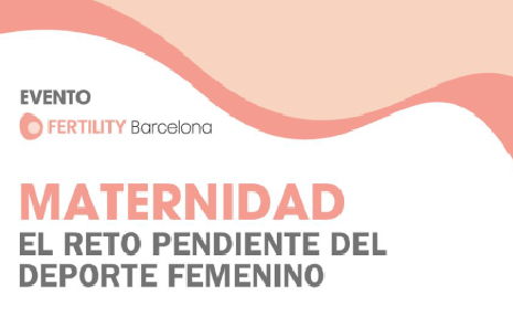 Invitación Charla Maternidad, el reto pendiente del deporte femenino_Fertylity Barcelona maternidad